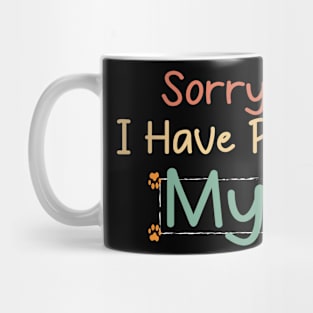 Sorry I Can't I Have Plans With My Dog Mug